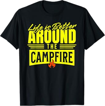 LIFE IS BETTER AROUND THE CAMPFIRE Camping RVer Camper T-Shirt