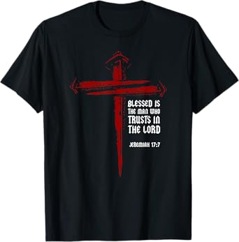 Christian Cross Nails Jesus Faith Jeremiah 17:7 Bible Verse T-Shirt