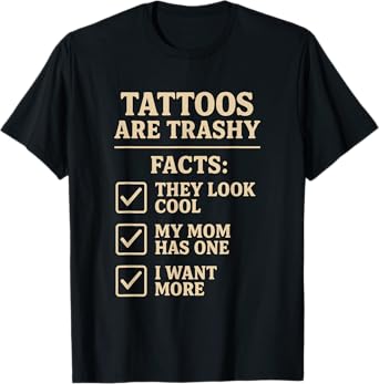 Tattoo Facts Tattoo Checklist Mom Humor Tattooed People T-Shirt