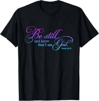 Be Still and Know That I Am God Funny Christian Love God T-Shirt