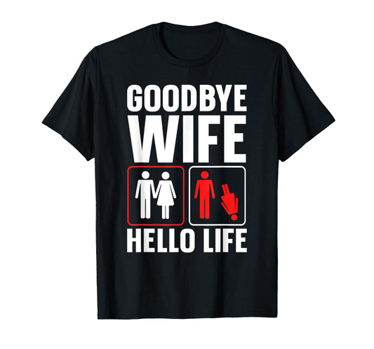 Goodbye Wife Hello Life Funny Divorce T-Shirt