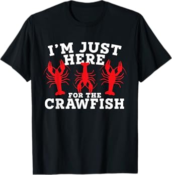 I’m Just Here For The Crawfish Cajun Crawfish Boil T-Shirt