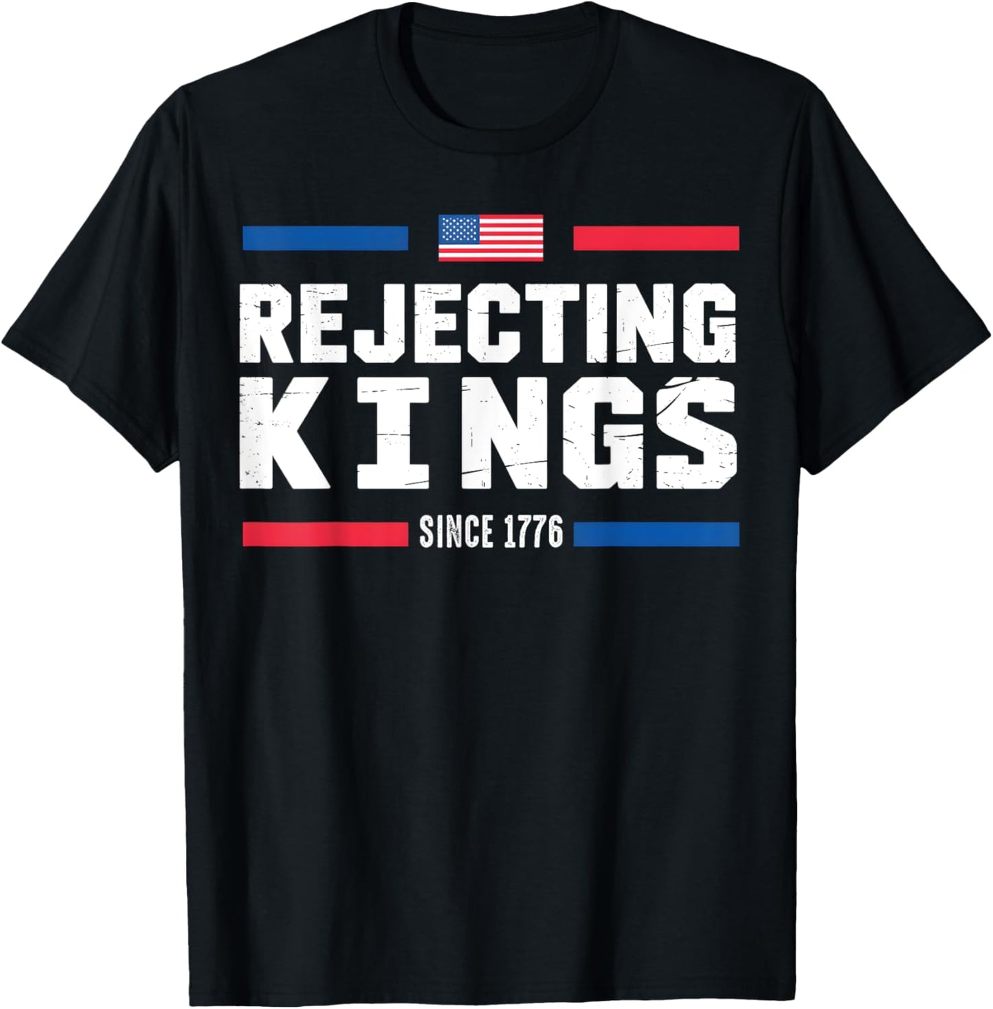 Rejecting Kings Since 1776 American Flag USA 4th of July T-Shirt