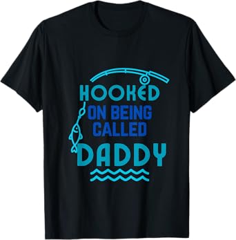 Hooked on Being Called Daddy Father's Day Dad Daddy Gift T-Shirt