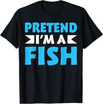 Pretend I'm A Fish Shirts Funny Quote Halloween Costume T-Shirt