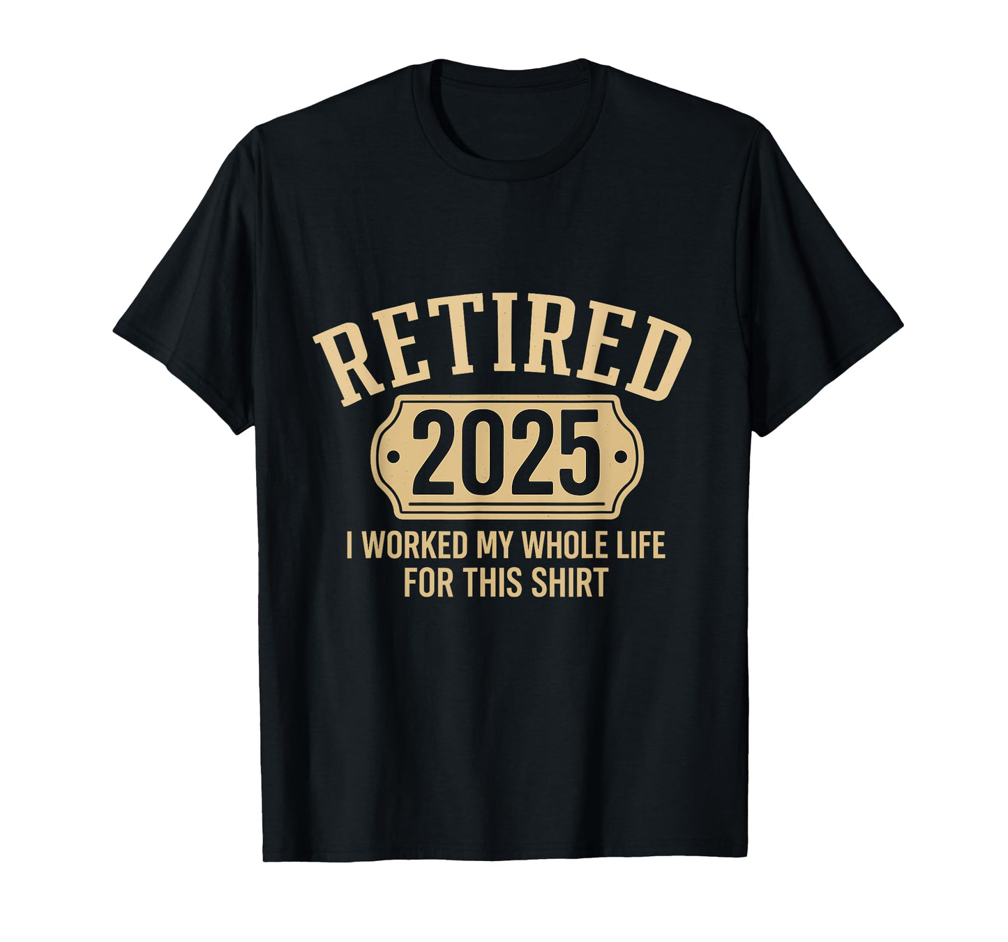 Retired 2025 retirement worked whole life for this pensioner T-Shirt
