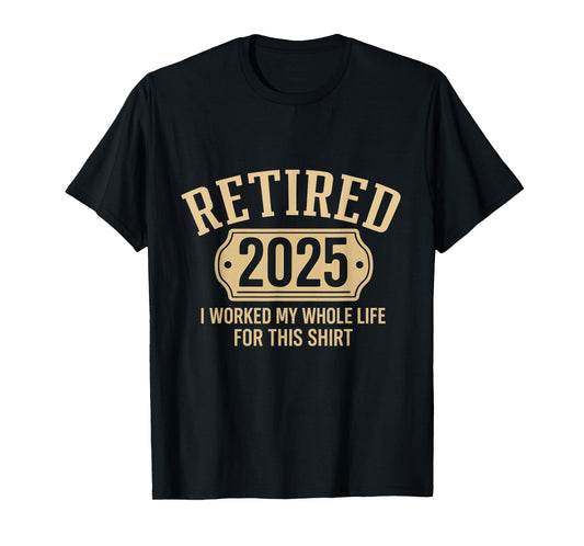 Retired 2025 retirement worked whole life for this pensioner T-Shirt