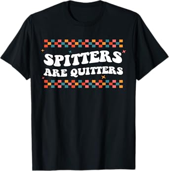 Raunchy Inappropriate Edgy Adult Humor Spitters Are Quitters T-Shirt