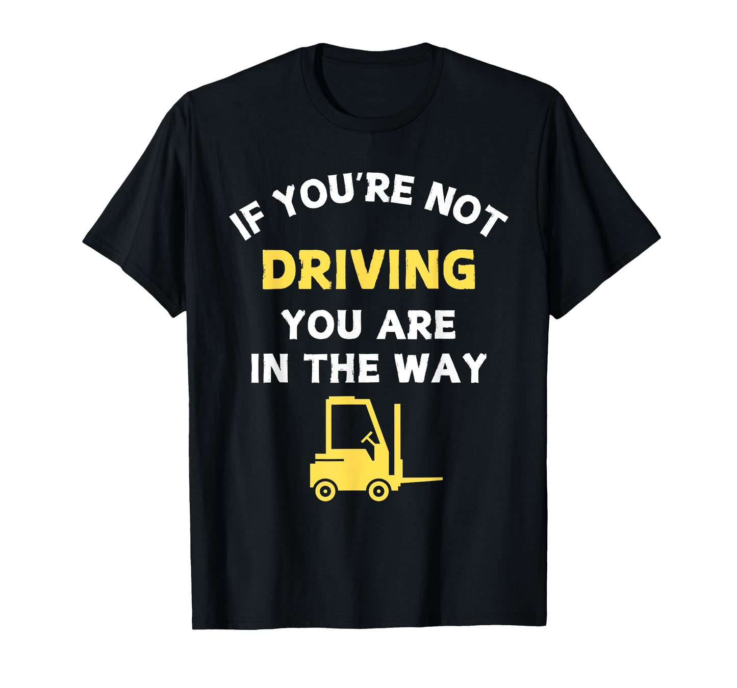 Forklift Humor If You're Not Driving Quote Certified Driver T-Shirt