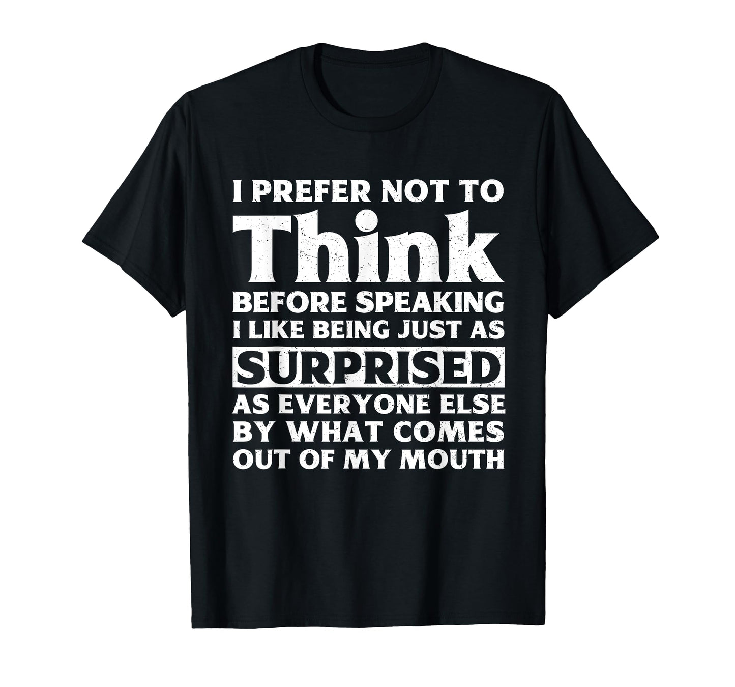 I Prefer Not To Think Before Speaking Funny Adult Humor T-Shirt