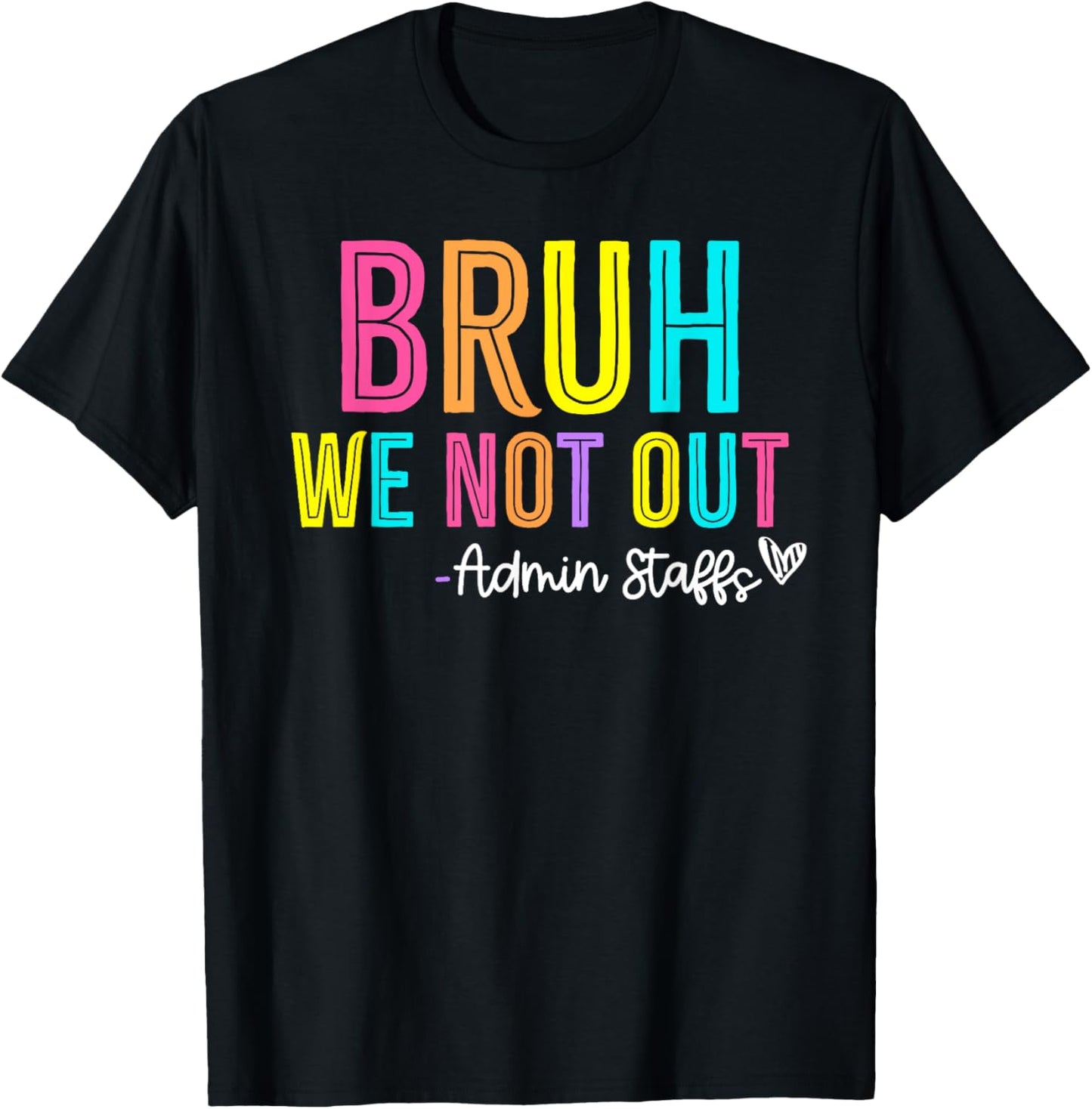 Bruh We Not Out Admin Staffs Last Day of School End Of Year T-Shirt