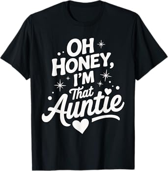 Oh Honey I'm That Auntie Funny Quote With Heart Stars T-Shirt