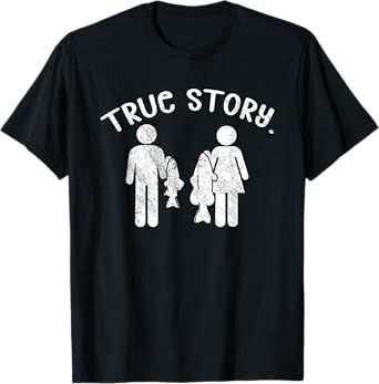 True Story - Funny Fishermen Fishing T-Shirt