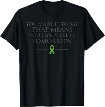 You Made It Today That Means You Can Make It Tomorrow T-Shirt