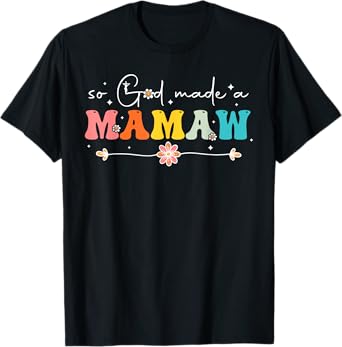 So God Made A Mamaw Groovy Happy Mothers Day Grandma T-Shirt