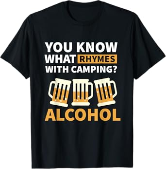 You know what - Campfire Camping Dad Camper Beer T-Shirt