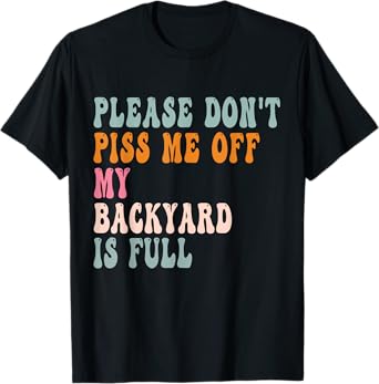 funny Backyard Saying Angry Neighbor Warning Humor Sarcastic T-Shirt