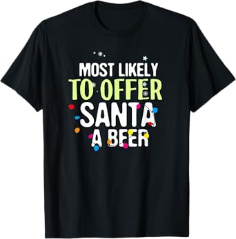 Funny Christmas Most Likely to Offer Santa A Beer T-Shirt