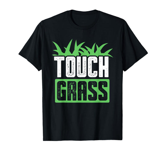 Touch Grass Joke Meme Outside Funny Touch Grass T-Shirt