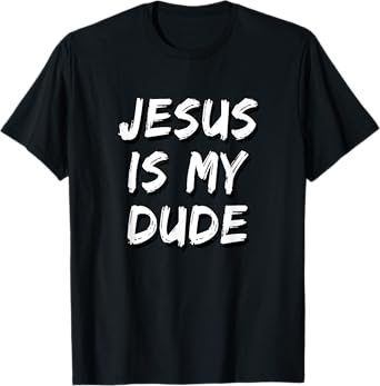 Jesus Is My Dude T-Shirt