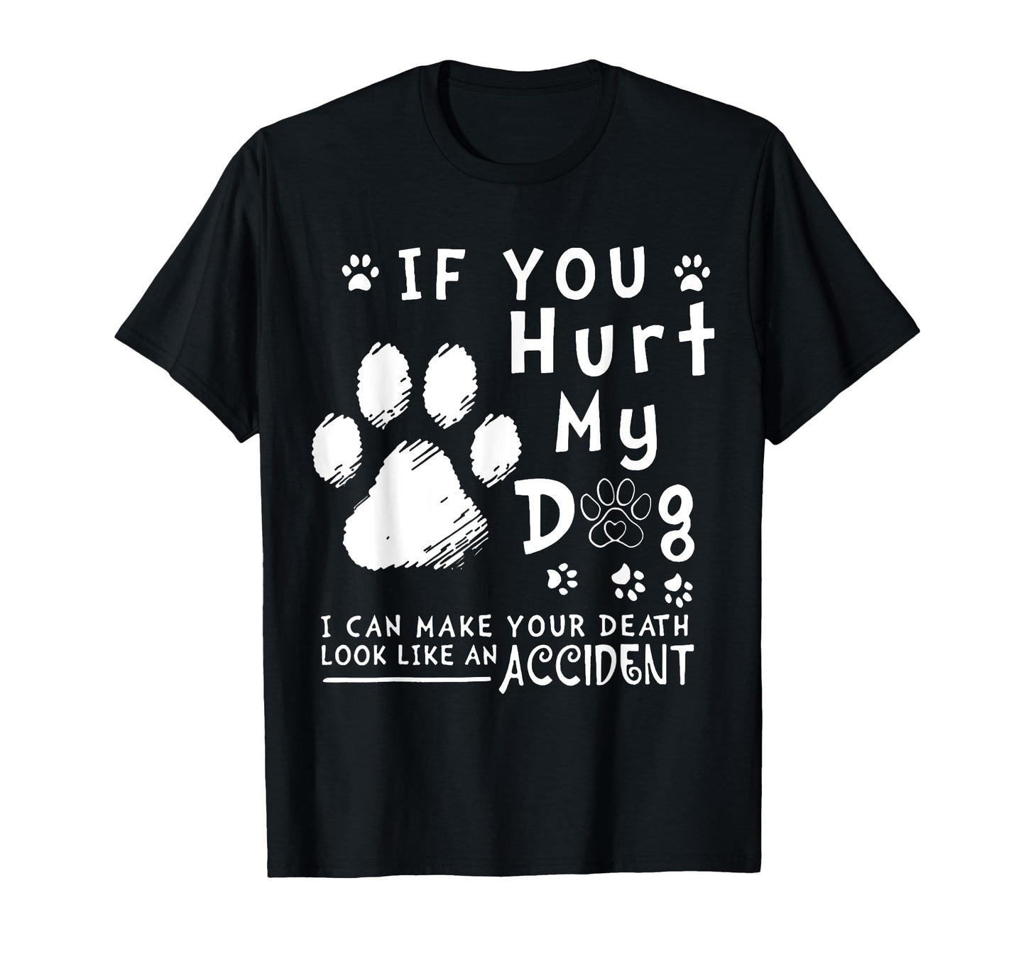 If You Hurt My Dog I Can Make Your Death Look Like Accident T-Shirt