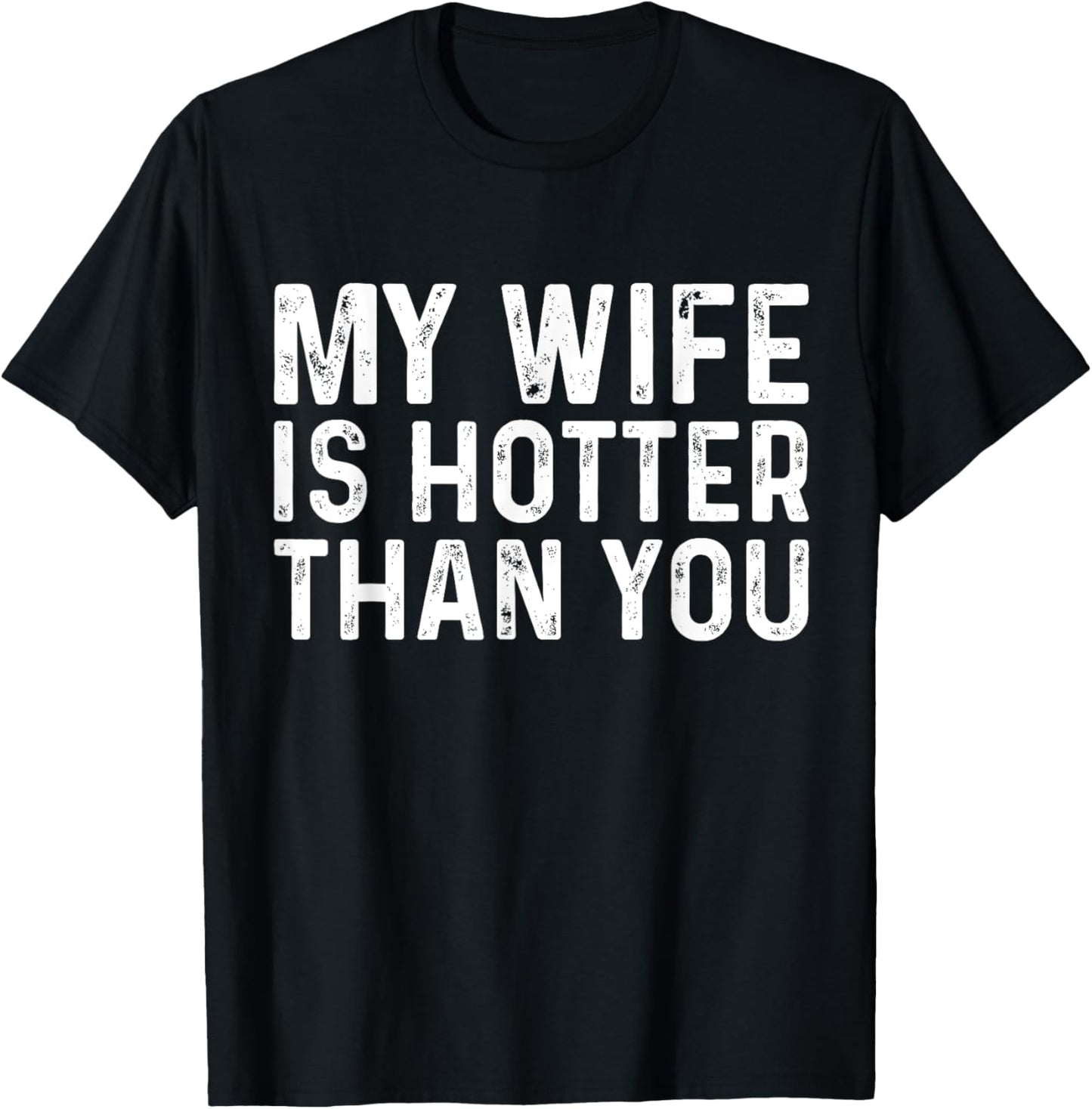 My Wife Is Hotter Than You T-Shirt