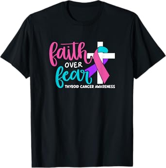 Thyroid Cancer Awareness Religious Christian Faith Over Fear T-Shirt