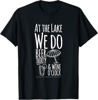 At the Lake we do Beer Thirty and Wine O'Clock T-Shirt