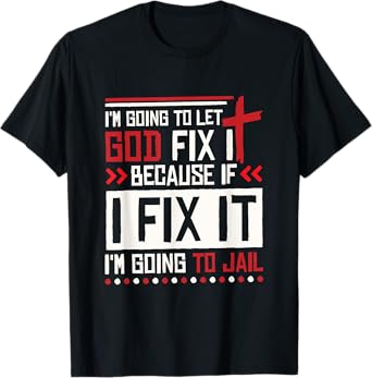 I Let God Fix It Because If I Fix It I'm Going To Jail Retro T-Shirt