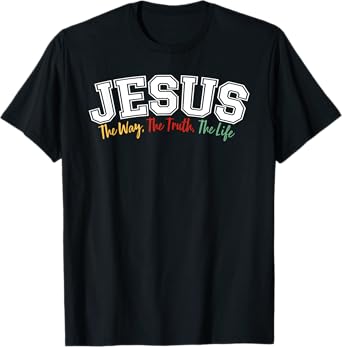 JESUS - The Way, The Truth, The Life T-Shirt
