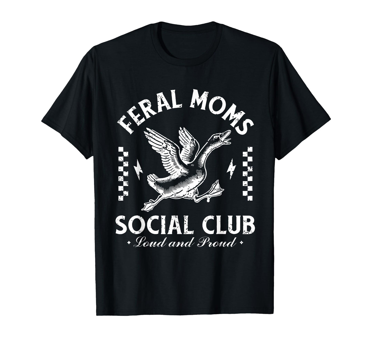 Feral Moms Social Club Loud And Proud Goose T-Shirt