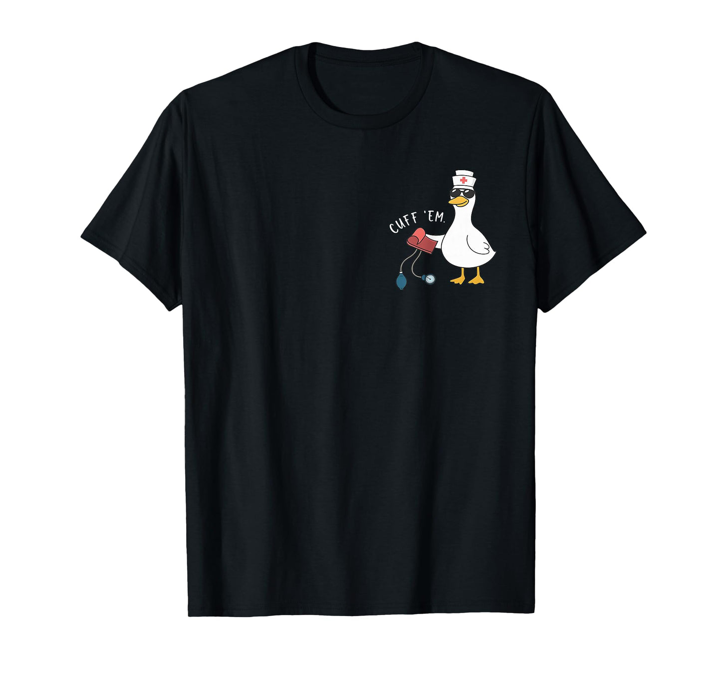 Cuff 'Em Goose Nurse Funny Silly Goose ER Nurse T-Shirt