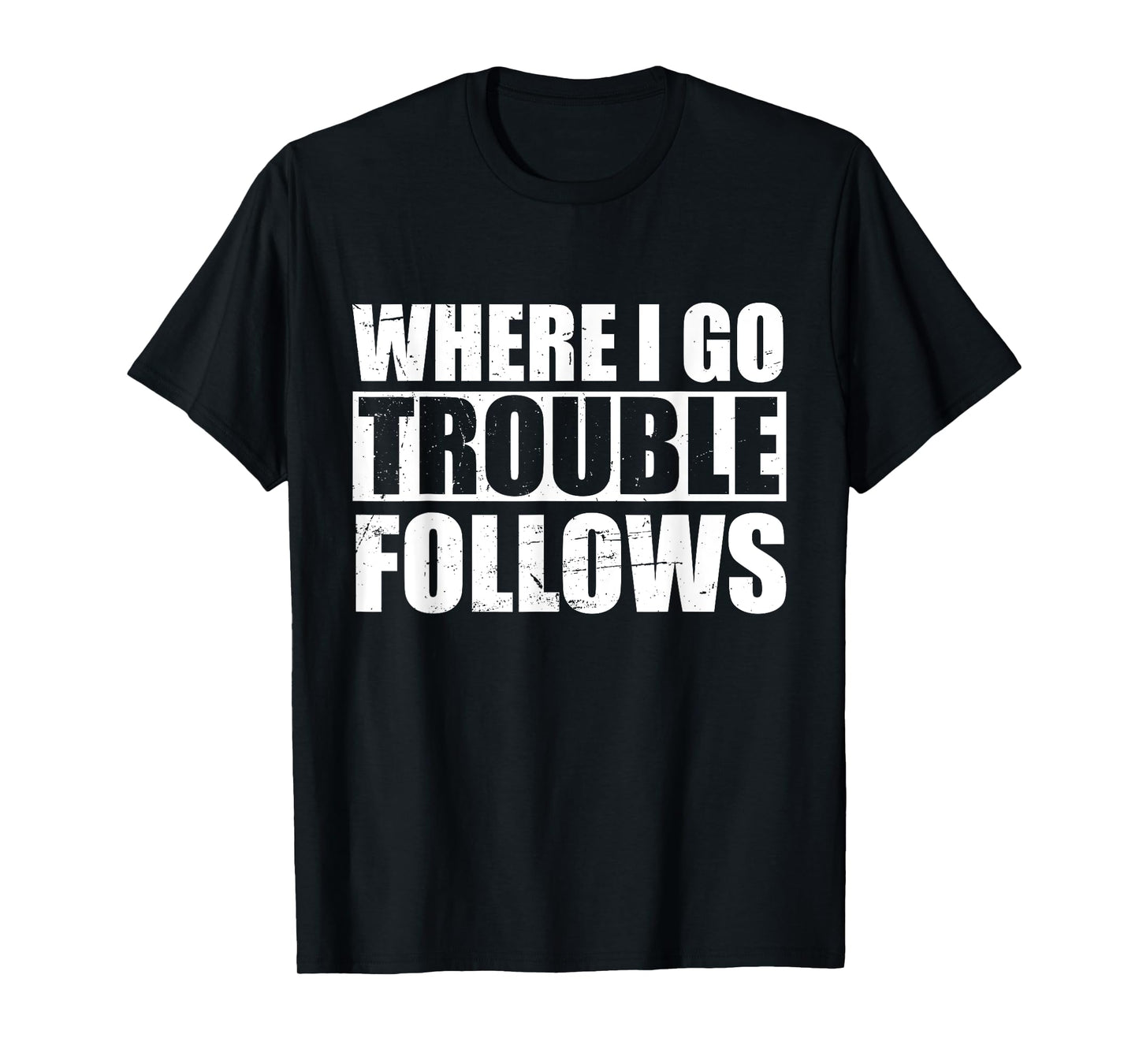 Where I Go Trouble Follows Funny Friends Matching T-Shirt