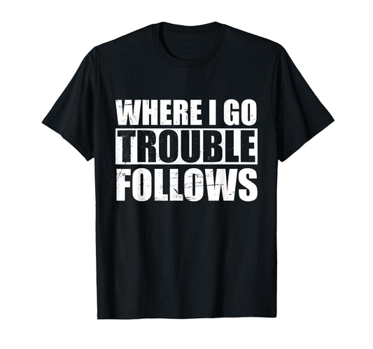 Where I Go Trouble Follows Funny Friends Matching T-Shirt