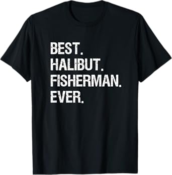Halibut Fishing Shirt Gift - Funny Best Fisherman