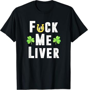 Fuck Me Liver Funny Irish St. Patricks Day Leprechaun T-Shirt
