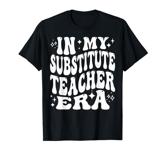 In My Substitute Teacher Era Classroom Life Daily Sub T-Shirt