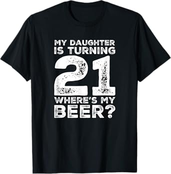 Dad 21st Birthday Daughter Turning 21 Years Old Beer T-Shirt