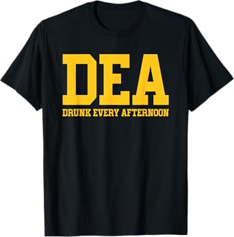 DEA Drunk Every Afternoon Drinking Lover Funny T-Shirt