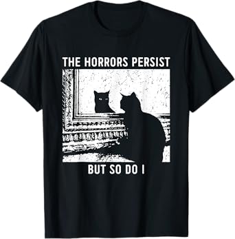 The Horrors Persist But So Do I Cat Men Women T-Shirt