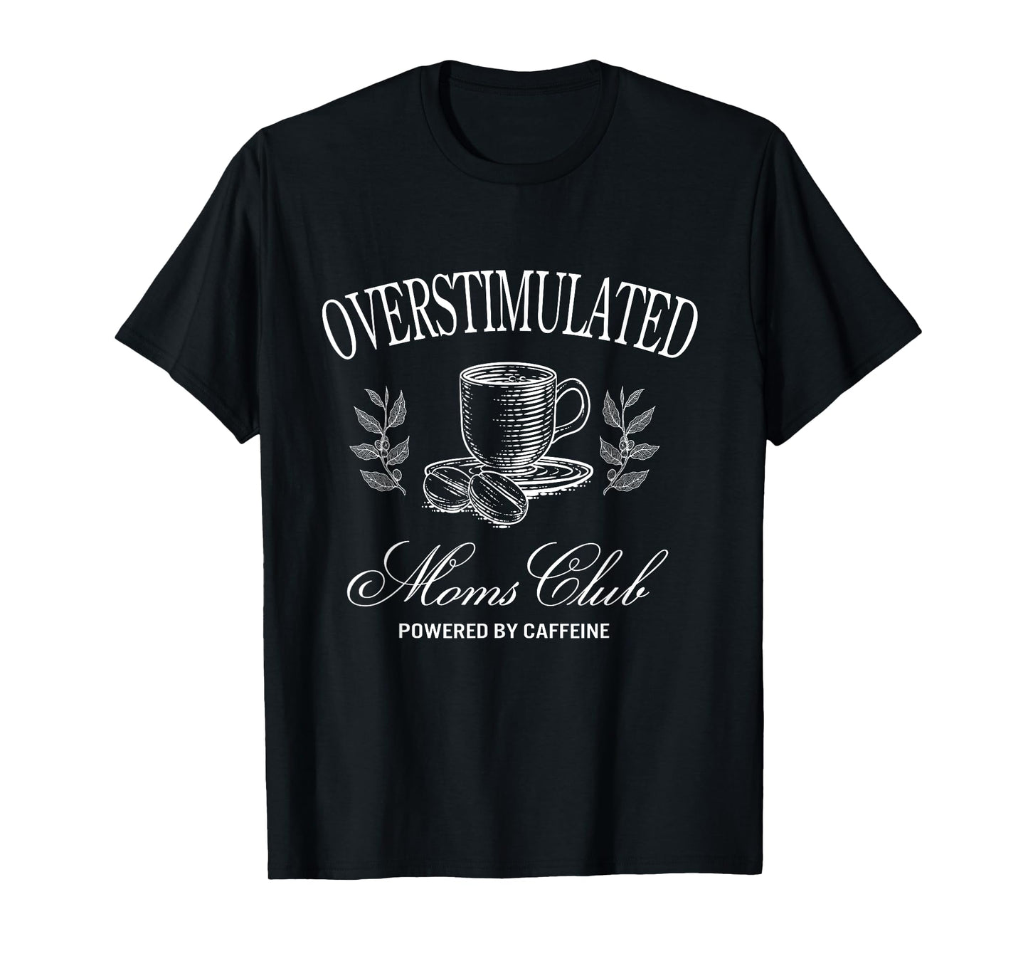 Funny Overstimulated Moms Club Fueled by Caffeine T-Shirt