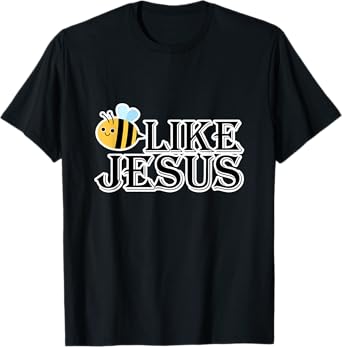 Bee Like Jesus T-Shirt