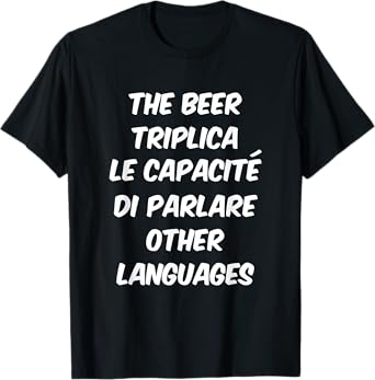 The Beer Triplica Le Capacité di Parlare Other Languages T-Shirt