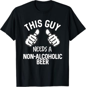 This Guy Needs A Non-Alcoholic Beer Funny Mocktail T-Shirt