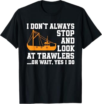 Funny Fishing Trawler Lover Quote Fishermen Boat T-Shirt