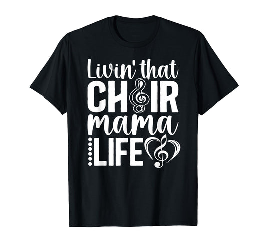 Livin' That Choir Mama Life Choir Mom Of A Choir Member T-Shirt