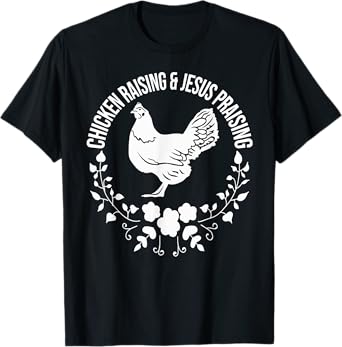 Chicken Raising & Jesus Praising T-Shirt