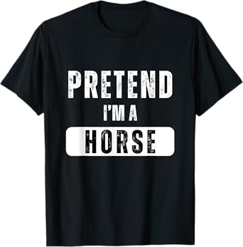 Pretend I'm a Horse Lazy Halloween Easy Costume T-Shirt