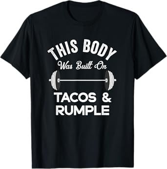 This Body Was Built On Tacos And Rumple Minze Funny Workout T-Shirt