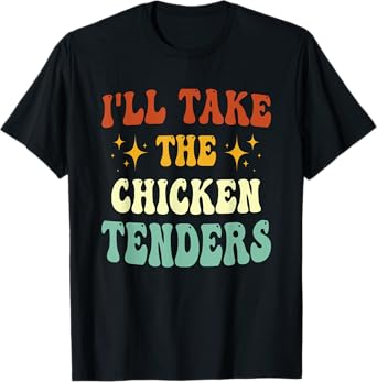 I'll Take The Chicken Tenders Funny Quote T-Shirt